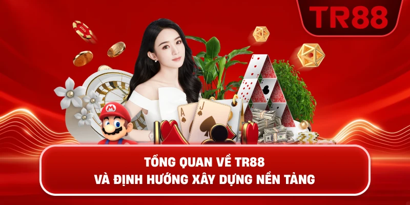 Tổng Quan Về TR88 Và Định Hướng Xây Dựng Nền Tảng